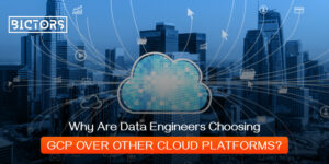 Why Are Data Engineers Choosing GCP Over Other Cloud Platforms?